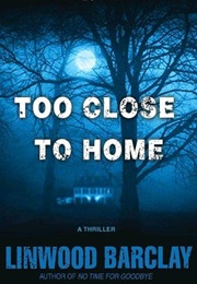 Too Close to Home (Linwood Barclay)