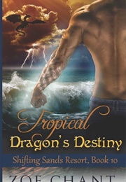 Tropical Dragon's Destiny (Zoe Chant)