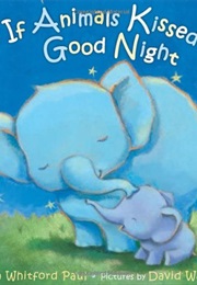If Animals Kissed Good Night (Ann Whitford Paul)