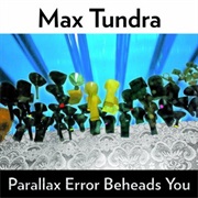 Max Tundra - Parallax Error Beheads You