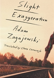 Slight Exaggeration (Adam Zagajewski)