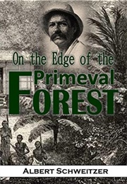 On the Edge of the Primeval Forest (Albert Schweitzer)