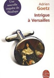 Intrigue À Versailles (Adrien Goetz)