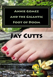 Annie Gomez and the Gigantic Foot of Doom (Jay Cutts)