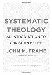 Systematic Theology: An Introduction to Christian Belief (John Frame)