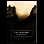Cities Last Broadcast - The Cancelled Earth