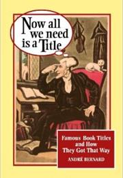 Now All We Need Is a Title