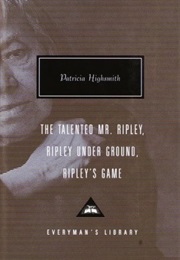 The Talented Mr. Ripley, Ripley Under Ground, Ripley's Game (Patricia Highsmith)