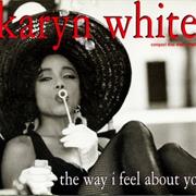 The Way I Feel About You-Karyn White