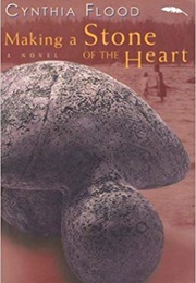 Making a Stone of the Heart (Cynthia Flood)