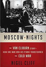 Moscow Nights: The Van Cliburn Story (Nigel Cliff)