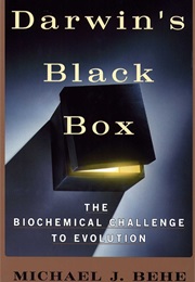 Darwin's Black Box: The Biochemical Challenge to Evolution (Michael J. Behe)