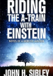 Riding the a Train With Einstein (John H. Sibley)