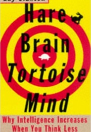 Hare Brain Tortoise Mind: Why Intelligence Increases When You Think Less (Guy Claxton)