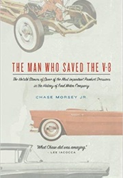 The Man Who Saved the V-8 (Chase Morsey Jr.)