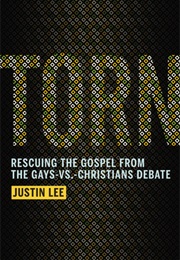Torn: Rescuing the Gospel From the Gays-Vs.-Christians Debate (Justin Lee)
