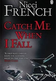 CATCH ME WHEN I FALL (NICCI FRENCH)