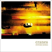 Cranes- Future Songs