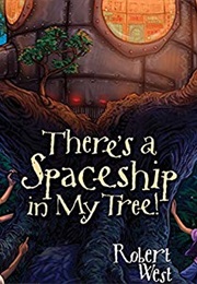 There's a Spaceship in My Tree (Robert West)