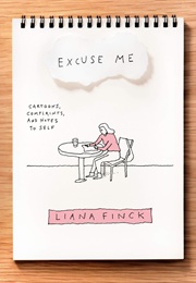 Excuse Me: Cartoons, Complaints, and Notes to Self (Liana Finck)