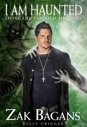I Am Haunted Living Life Through the Dead (Zak Bagans)