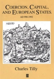 Coercion, Capital and European States: AD 990-1992 (Charles Tilly)