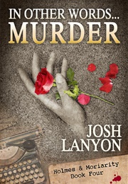 In Other Words...Murder (Holmes & Moriarity #4) (Josh Lanyon)