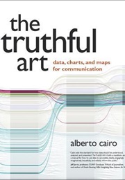The Truthful Art: Data, Charts, and Maps for Communication (Alberto Cairo)