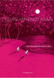 It Never Happened Again: Two Stories (Sam Alden)