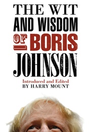 The Wit and Wisdom of Boris Johnson (Harry Mount, Ed.)