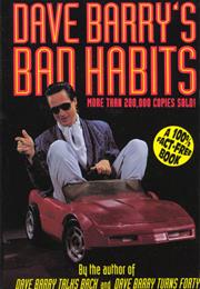 Dave Barry&#39;s Bad Habits: A 100% Fact-Free Book