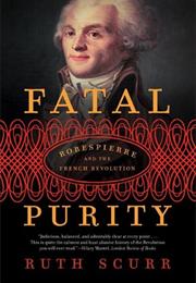 Fatal Purity; Robespierre and the French Revolution