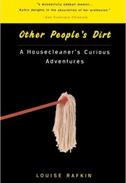 Other People's Dirt: A Housecleaner's Curious Adventures (Louise Rafkin)
