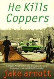 He Kills Coppers (Jake Arnott)