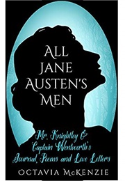 All Jane Austen's Men, Mr. Knightley & Captain Wentworth's Journal, Poems & Love Letters (Octavia McKenzie)
