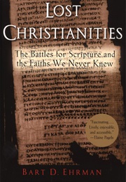 Lost Christianities: The Battles for Scripture and the Faiths We Never Knew (Bart D. Ehrman)