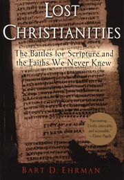 Lost Christianities: The Battles for Scripture and the Faiths We Never Knew (Bart D. Ehrman)