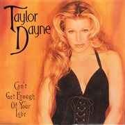 Can't Get Enough of Your Love - Taylor Dayne