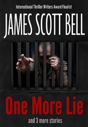 One More Lie and Three More Stories (James Scott Bell)