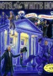 Ghosts of the White House (Cheryl Harness)
