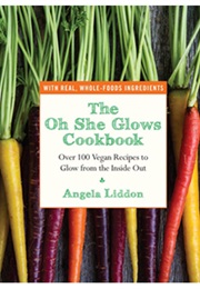 The Oh She Glows Cookbook (Angela Liddon)