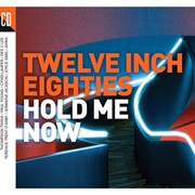 Twelve Inch Eighties - Hold Me Now