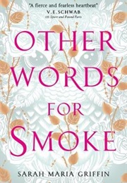 Other Words for Smoke (Sarah Maria Griffin)