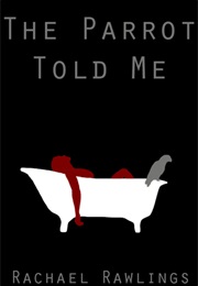 The Parrot Told Me (Rachael Rawlings)