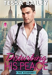 Disturbing His Peace (Tessa Bailey)