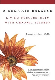 A Delicate Balance: Living Successfully With Chronic Illness (Susan Milstrey Wells)