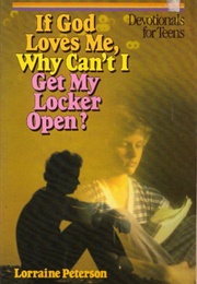 If God Loves Me, Why Can't I Get My Locker Open (Lorraine Peterson)