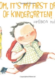 Mom, It's My First Day of Kindergarten! (Hyewon Yum)