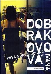 Ivana Dobrákovová – Prvá Smrť V Rodine