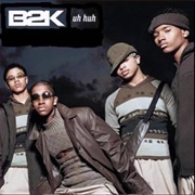 B2K - Uh Huh